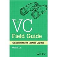 The VC Field Guide Fundamentals of Venture Capital by Lin, William, 9781394180653