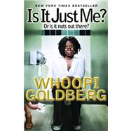 Is It Just Me? Or Is It Nuts out There? by Goldberg, Whoopi, 9781401310653