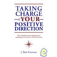 Taking Charge of Your Positive Direction by FREEMAN J BERT, 9781412200653