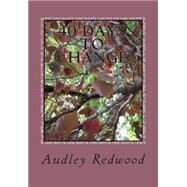 40 Days to Change by Redwood, Audley; Redwood, Pamela, 9781482670653