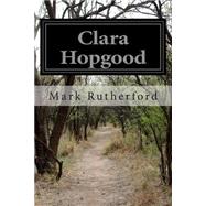 Clara Hopgood by Rutherford, Mark, 9781508640653