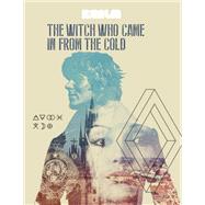 The Witch Who Came In From The Cold: The Complete Season 1 by Lindsay Smith; Max Gladstone; Cassandra Rose Clarke; Ian Tregillis; Michael Swanwick, 9781682100653