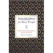 Philosophy for Busy People Everything You Really Should Know by Stephen, Alain, 9781789290653