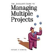 The Jugglers Guide to Managing Multiple Projects by Dobson, PhD, Michael S., 9781880410653
