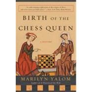 Birth Of The Chess Queen by Yalom, Marilyn, 9780060090654