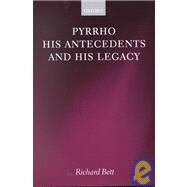 Pyrrho, His Antecedents, and His Legacy by Bett, Richard, 9780198250654
