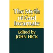 The Myth of God Incarnate by Hick, John, 9780334010654