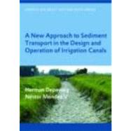 A New Approach to Sediment Transport in the Design and Operation of Irrigation Canals: UNESCO-IHE Lecture Note Series by Depeweg; Herman, 9780415430654