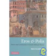 Eros and Polis: Desire and Community in Greek Political Theory by Paul W. Ludwig, 9780521810654