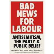 Bad News for Labour by Philo, Greg; Miller, David; Berry, Mike; Schlosberg, Justin; Lerman, Antony, 9780745340654