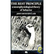 The Rest Principle: A Neurophysiological Theory of Behavior by Sinclair; J. D., 9780898590654