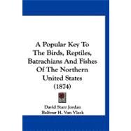 A Popular Key to the Birds, Reptiles, Batrachians and Fishes of the Northern United States by Jordan, David Starr; Vleck, Balfour H. Van, 9781120210654