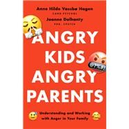 Angry Kids, Angry Parents Understanding and Working with Anger in Your Family by Vassb Hagen, Anne Hilde; Dolhanty, Joanne, 9781433840654