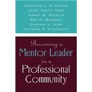 Becoming a Mentor Leader in a Professional Community by Kleine, Karynne L. M.; Hern, Leigh Craft; Mizelle, Nancy B.; Russell, Dee M.; Alby, Cynthia J., 9781578860654