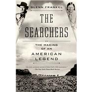 The Searchers The Making of an American Legend by Frankel, Glenn, 9781620400654