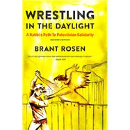 Wrestling in the Daylight A Rabbi's Path to Palestinian Solidarity by Rosen, Brant, 9781682570654