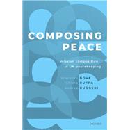 Composing Peace Mission Composition in UN Peacekeeping by Bove, Vincenzo; Ruffa, Chiara; Ruggeri, Andrea, 9780198790655