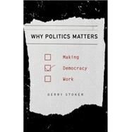Why Politics Matters Making Democracy Work by Stoker, Gerry, 9780230360655