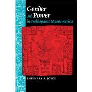 Gender and Power in Prehispanic Mesoamerica by Joyce, Rosemary A., 9780292740655