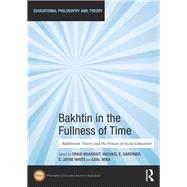 Bakhtin in the Fullness of Time by Brandist, Craig; Gardiner, Michael E.; White, E Jayne; Mika, Carl, 9780367460655