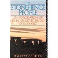 The Stonehenge People: An Exploration of Life in Neolithic Britain 4700-2000 BC by Castleden; Rodney, 9780415040655