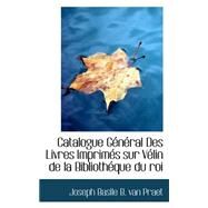 Catalogue General Des Livres Imprimes Sur Velin De La Bibliotheque Du Roi by Basile B. Van Praet, Joseph, 9780559210655