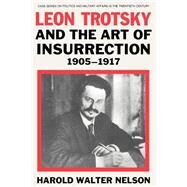 Leon Trotsky and the Art of Insurrection 1905-1917 by Nelson,Harold Walter, 9780714640655
