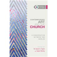 Contemporary Art and the Church by Taylor, W. David O.; Worley, Taylor, 9780830850655