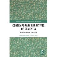 Contemporary Narratives of Dementia: Ethics, Ageing, Politics by Falcus; Sarah, 9781138670655