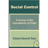 Social Control : A Survey of the Foundations of Order by Ross, Edward Alsworth, 9781410200655