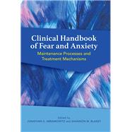 Clinical Handbook of Fear and Anxiety Maintenance Processes and Treatment Mechanisms by Abramowitz, Jonathan S.; Blakey, Shannon M., 9781433830655