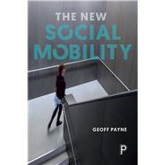The New Social Mobility by Payne, Geoff, 9781447310655