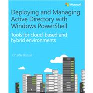 Deploying and Managing Active Directory with Windows PowerShell Tools for cloud-based and hybrid environments by Russel, Charlie, 9781509300655