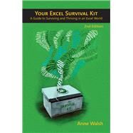 Your Excel Survival Kit 2nd Edition A Guide to Surviving and Thriving in an Excel World by Walsh, Anne, 9781615470655
