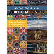 Creative Quilt Challenges Take the Challenge to Discover Your Style & Improve Your Design Skills by Pease, Pat; Hill, Wendy, 9781617450655