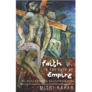 Faith in the Face of Empire by Raheb, Mitri, 9781626980655