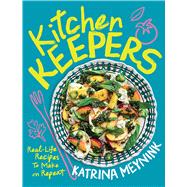 Kitchen Keepers Real-Life Recipes to Make on Repeat by Meynink, Katrina, 9781761450655