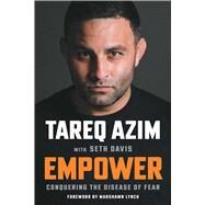 Empower Conquering the Disease of Fear by Azim, Tareq; Davis, Seth, 9781982150655