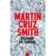 Dilemme en Sibrie by Martin Cruz Smith, 9782702180655