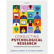 Conducting Psychological Research Developing Skills for Career Success and Social Impact by Serbic, Danijela; Bourne, Victoria, 9780198850656