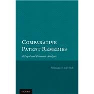 Comparative Patent Remedies A Legal and Economic Analysis by Cotter, Thomas F., 9780199840656