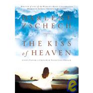 Kiss of Heaven : God's Favor to Empower Your Life Dream by Zschech, Darlene, 9780764200656