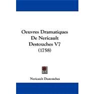 Oeuvres Dramatiques de Nericault Destouches V7 by Destouches, Nericault, 9781104210656
