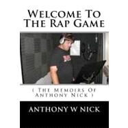 Welcome to the Rap Game by Nick, Anthony W., 9781451570656
