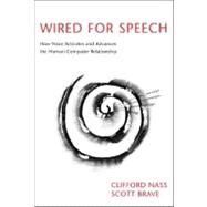 Wired for Speech How Voice Activates and Advances the Human-Computer Relationship by Nass, Clifford; Brave, Scott, 9780262640657