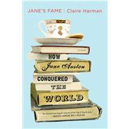Jane's Fame How Jane Austen Conquered the World by Harman, Claire, 9780312680657