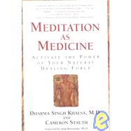 Meditation As Medicine Activate the Power of Your Natural Healing Force by Khalsa, Guru Dharma Singh; Stauth, Cameron; Borysenko, Joan, 9780743400657