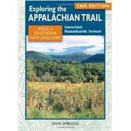 Exploring the Appalachian Trail: Hikes in Southern New England Connecticut, Massachusetts, Vermont by Emblidge, David, 9780811710657