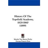 History of the Topsfield Academy, 1828-1860 by Perley, Martin Van Buren; Dow, George Francis, 9781104200657