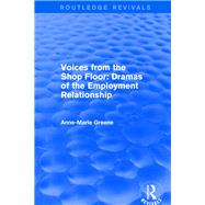 Revival: Voices from the Shop Floor (2001): Dramas of the Employment Relationship by Greene,Anne Marie, 9781138720657